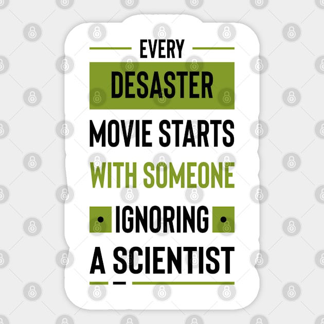 Every disaster movie starts with someone ignoring a scientist #4 Sticker by archila